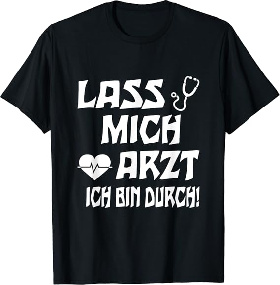 Lasst Mich Arzt Ich Bin Durch TShirt Amazon.de Bekleidung